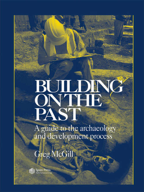 Book cover of Building on the Past: A Guide to the Archaeology and Development Process