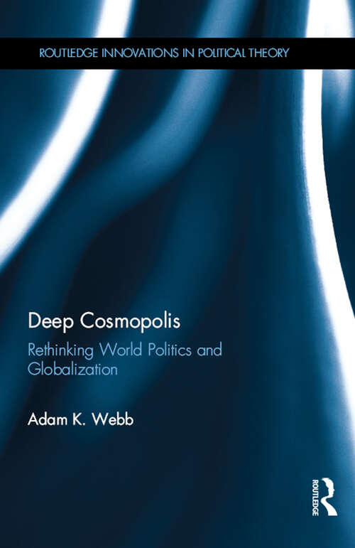 Book cover of Deep Cosmopolis: Rethinking World Politics and Globalisation (Routledge Innovations in Political Theory)