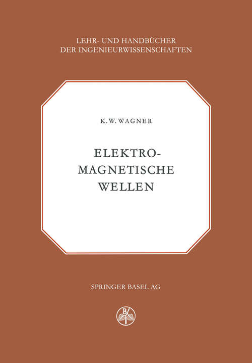 Book cover of Elektromagnetische Wellen: Eine Einführung in die Theorie als Grundlage für Ihre Anwendung in der Elektrischen Übertragungstechnik (1953) (Lehr- und Handbücher der Ingenieurwissenschaften #10)