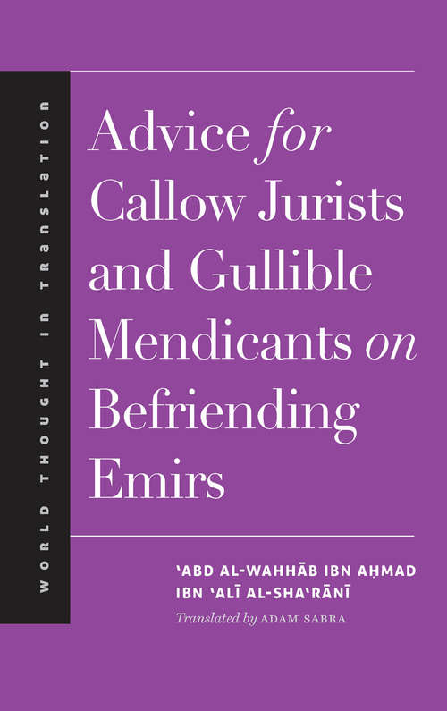 Book cover of Advice for Callow Jurists and Gullible Mendicants on Befriending Emirs (World Thought in Translation)