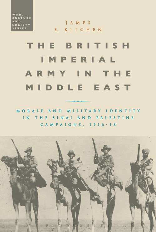 Book cover of The British Imperial Army in the Middle East: Morale and Military Identity in the Sinai and Palestine Campaigns, 1916-18 (War, Culture and Society)