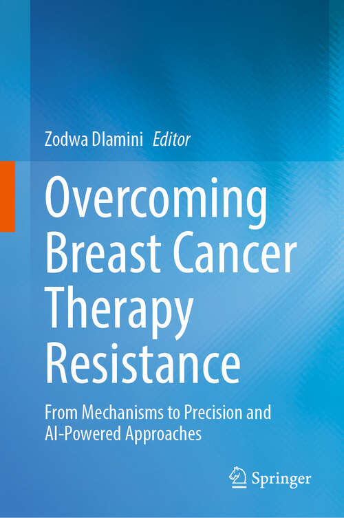 Book cover of Overcoming Breast Cancer Therapy Resistance: From Mechanisms To Precision And Ai-powered Approaches