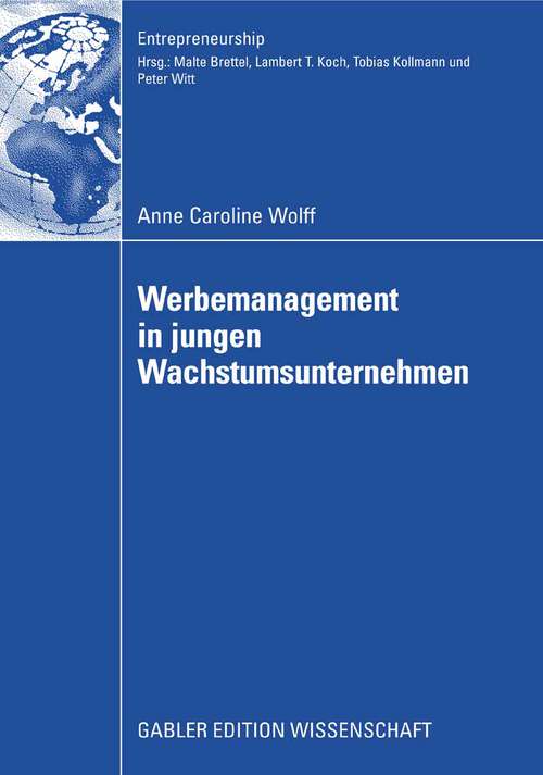 Book cover of Werbemanagement in jungen Wachstumsunternehmen: Eine Analyse des Einflusses der Werbeplanung und -kontrolle auf den Erfolg junger Wachstumsunternehmen unter Berücksichtigung der Unternehmensentwicklung (2008) (Entrepreneurship)