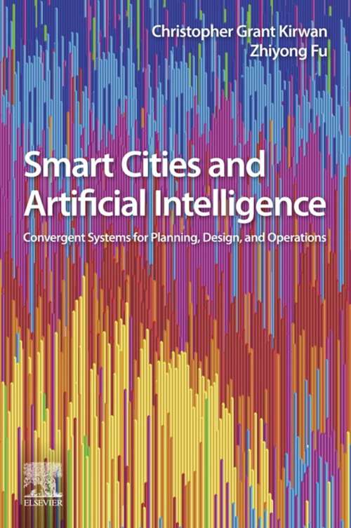 Book cover of Smart Cities and Artificial Intelligence: Convergent Systems for Planning, Design, and Operations (Smart Cities)