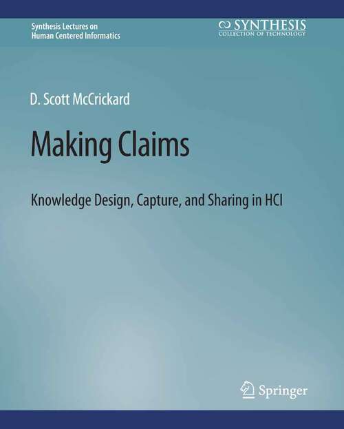 Book cover of Making Claims: Knowledge Design, Capture, and Sharing in HCI (Synthesis Lectures on Human-Centered Informatics)