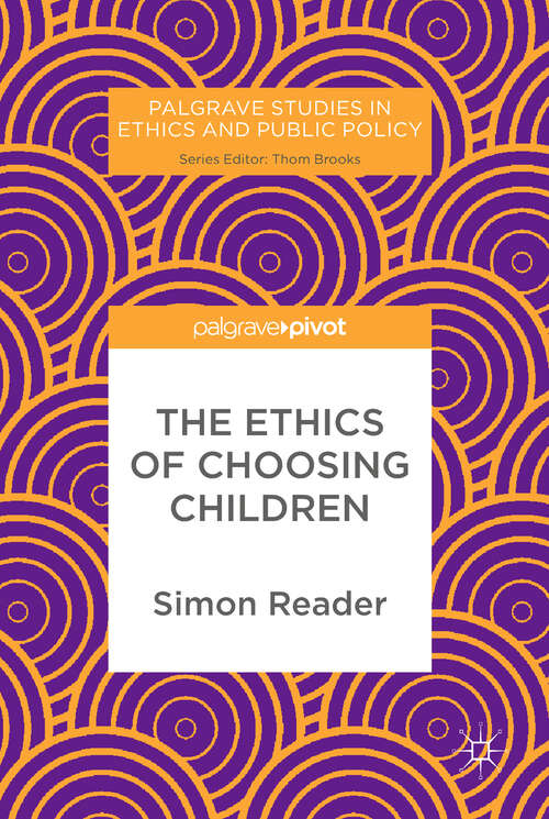 Book cover of The Ethics of Choosing Children (1st ed. 2017) (Palgrave Studies in Ethics and Public Policy)