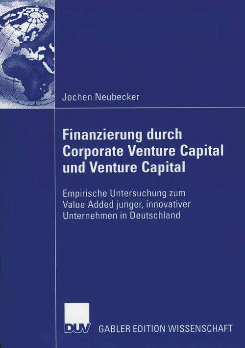 Book cover of Finanzierung durch Corporate Venture Capital und Venture Capital: Empirische Untersuchug zum Value Added junger, innovativer Unternehmen in Deutschland (2006)