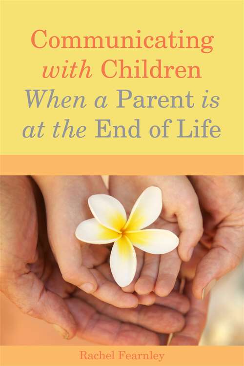 Book cover of Communicating with Children When a Parent is at the End of Life