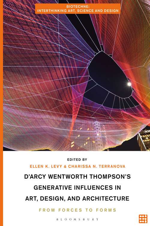 Book cover of D'Arcy Wentworth Thompson's Generative Influences in Art, Design, and Architecture: From Forces to Forms (Biotechne: Interthinking Art, Science and Design)
