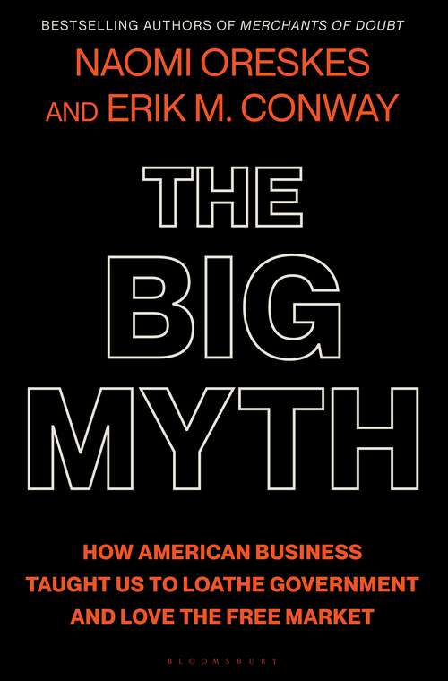 Book cover of The Big Myth: How American Business Taught Us to Loathe Government and Love the Free Market