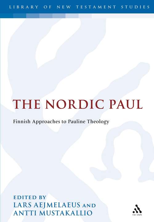 Book cover of The Nordic Paul: Finnish Approaches to Pauline Theology (The Library of New Testament Studies #374)