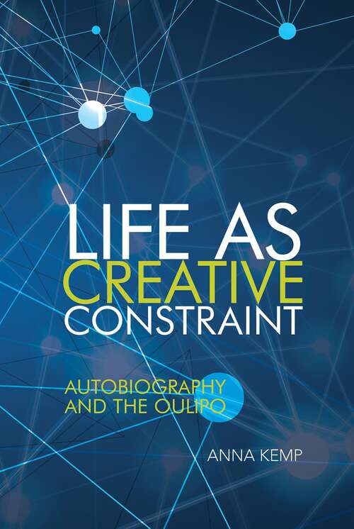 Book cover of Life as Creative Constraint: Autobiography and the Oulipo (Contemporary French and Francophone Cultures #76)
