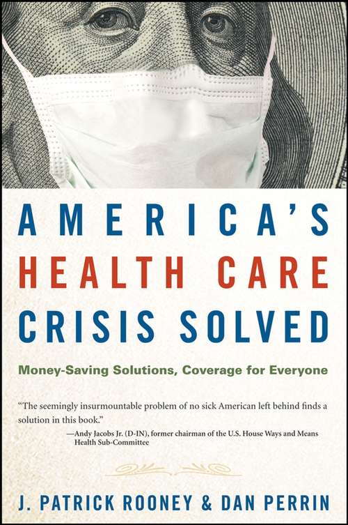 Book cover of America's Health Care Crisis Solved: Money-Saving Solutions, Coverage for Everyone