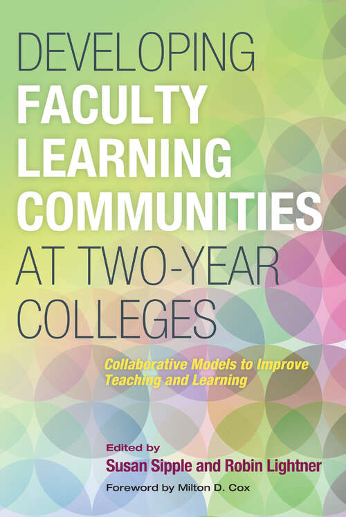 Book cover of Developing Faculty Learning Communities at Two-Year Colleges: Collaborative Models to Improve Teaching and Learning