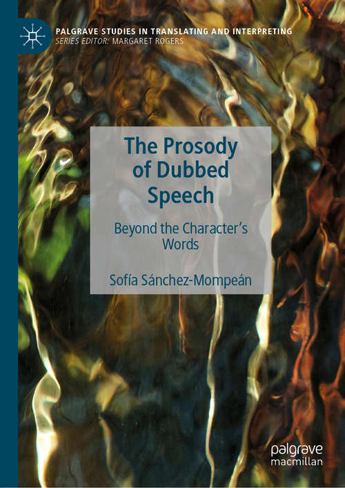 Book cover of The Prosody of Dubbed Speech: Beyond the Character's Words (1st ed. 2020) (Palgrave Studies in Translating and Interpreting)