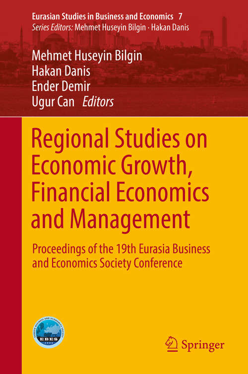 Book cover of Regional Studies on Economic Growth, Financial Economics and Management: Proceedings of the 19th Eurasia Business and Economics Society Conference (Eurasian Studies in Business and Economics #7)