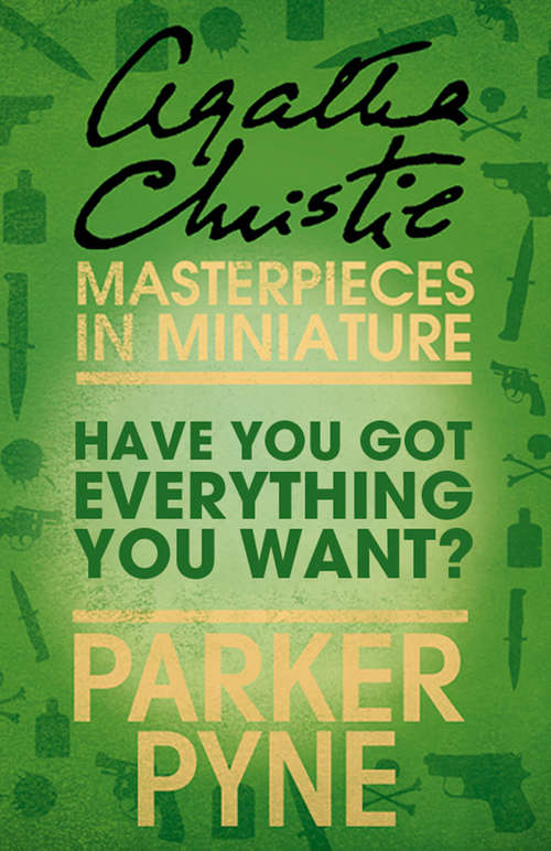 Book cover of Have You Got Everything You Want?: An Agatha Christie Short Story (ePub edition) (Parker Pyne Mysteries Ser.)