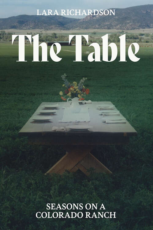 Book cover of The Table: Seasons on a Colorado Ranch