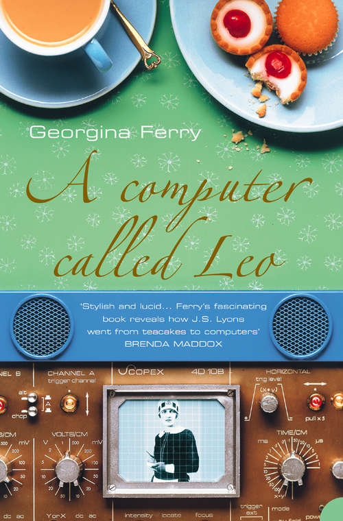 Book cover of A Computer Called LEO: Lyons Tea Shops And The World's First Office Computer (ePub edition)