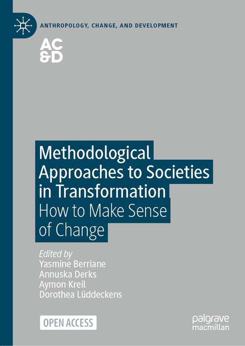 Book cover of Methodological Approaches to Societies in Transformation: How to Make Sense of Change (1st ed. 2021) (Anthropology, Change, and Development)
