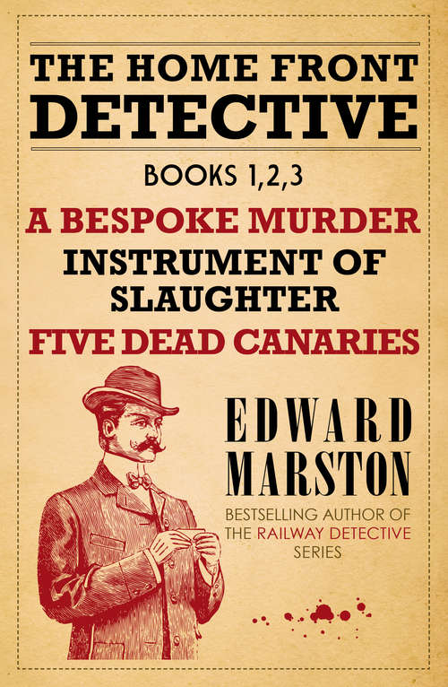 Book cover of The Home Front Detective - Books 1, 2, 3: A Bespoke Murder; Instrument of Slaughter; Five Dead Canaries (Home Front Detective)