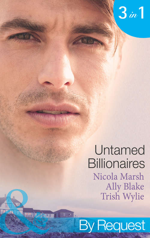 Book cover of Untamed Billionaires: Marriage: For Business Or Pleasure? / Getting Red-hot With The Rogue / One Night With The Rebel Billionaire (ePub First edition) (Mills And Boon By Request Ser.)