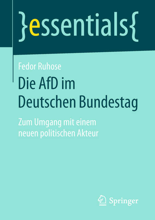 Book cover of Die AfD im Deutschen Bundestag: Zum Umgang mit einem neuen politischen Akteur (1. Aufl. 2019) (essentials)