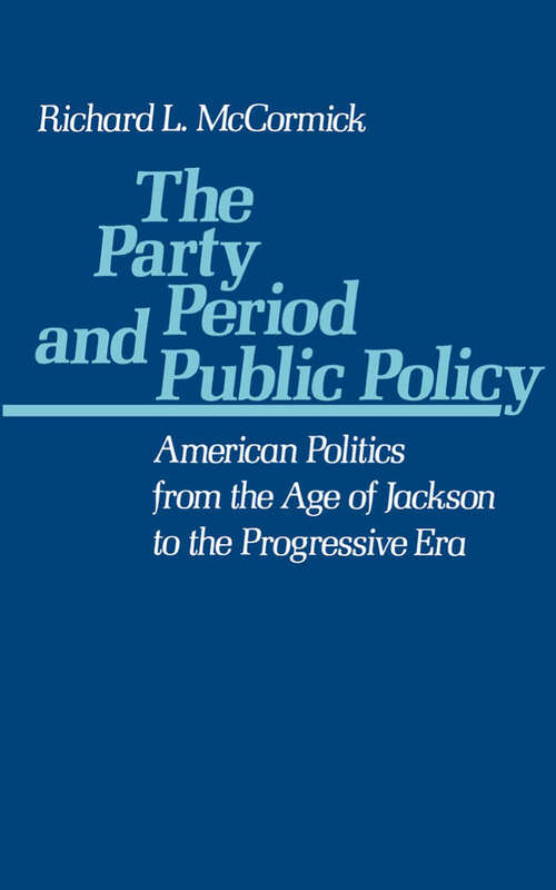 Book cover of The Party Period and Public Policy: American Politics from the Age of Jackson to the Progressive Era