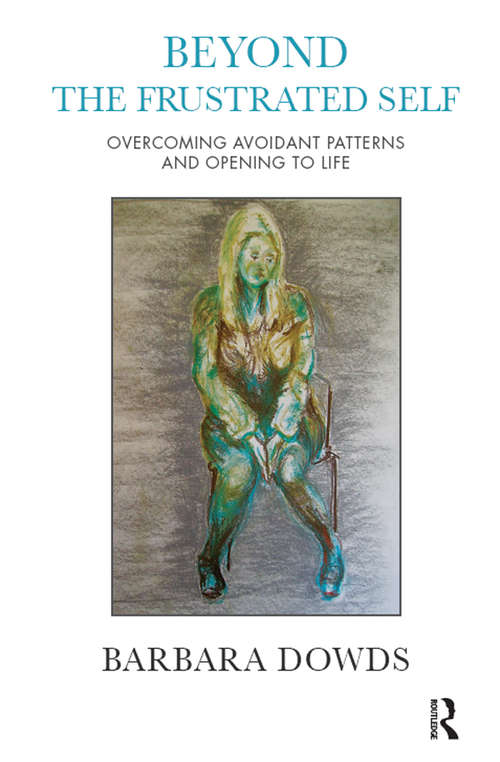 Book cover of Beyond the Frustrated Self: Overcoming Avoidant Patterns and Opening to Life