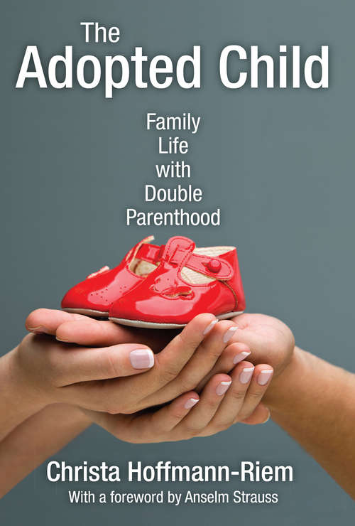 Book cover of The Adopted Child: Family Life with Double Parenthood