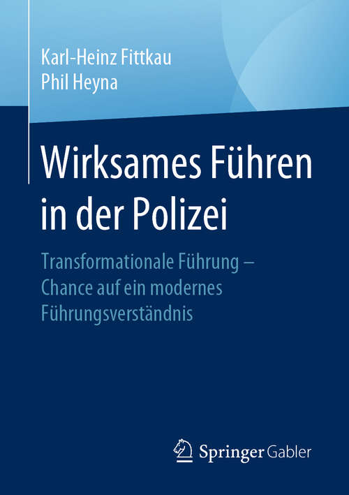 Book cover of Wirksames Führen in der Polizei: Transformationale Führung – Chance auf ein modernes Führungsverständnis (1. Aufl. 2020)