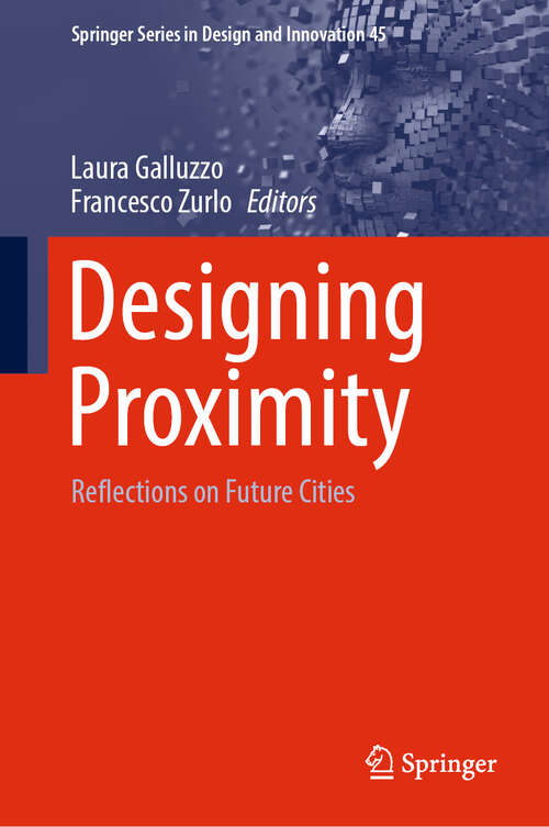 Book cover of Designing Proximity: Reflections on Future Cities (2024) (Springer Series in Design and Innovation #45)