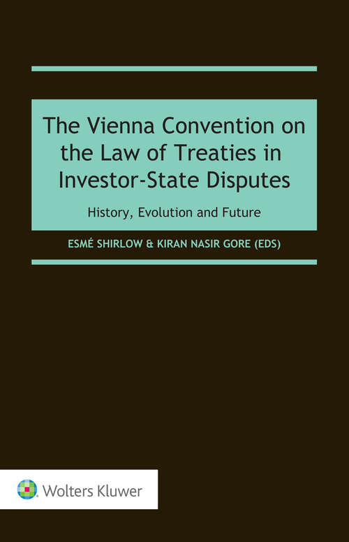 Book cover of The Vienna Convention on the Law of Treaties in Investor-State Disputes: History, Evolution and Future