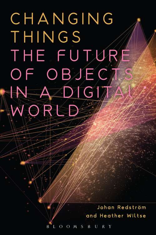 Book cover of Changing Things: The Future of Objects in a Digital World