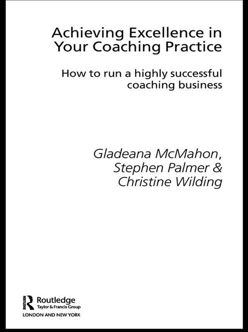 Book cover of Achieving Excellence in Your Coaching Practice: How to Run a Highly Successful Coaching Business (Essential Coaching Skills and Knowledge)