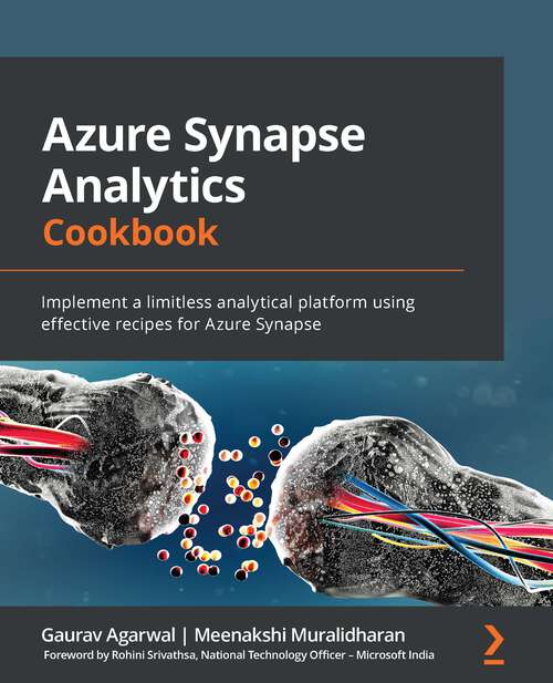 Book cover of Azure Synapse Analytics Cookbook: Implement a limitless analytical platform using effective recipes for Azure Synapse
