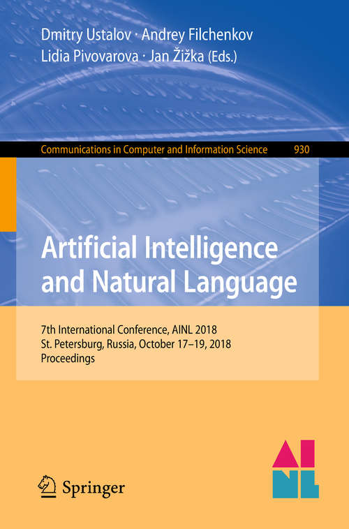 Book cover of Artificial Intelligence and Natural Language: 7th International Conference, AINL 2018, St. Petersburg, Russia, October 17–19, 2018, Proceedings (1st ed. 2018) (Communications in Computer and Information Science #930)