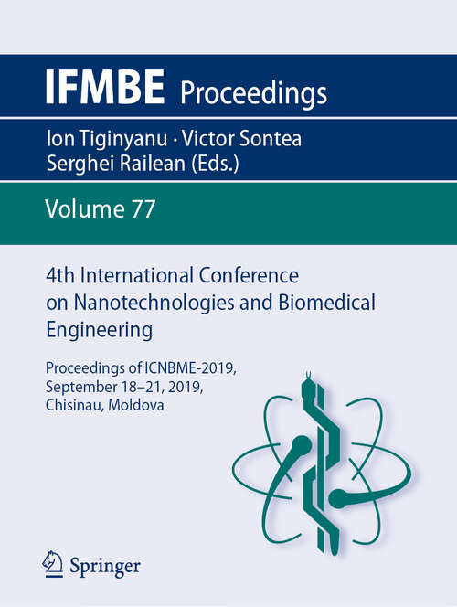 Book cover of 4th International Conference on Nanotechnologies and Biomedical Engineering: Proceedings of ICNBME-2019, September 18-21, 2019, Chisinau, Moldova (1st ed. 2020) (IFMBE Proceedings #77)