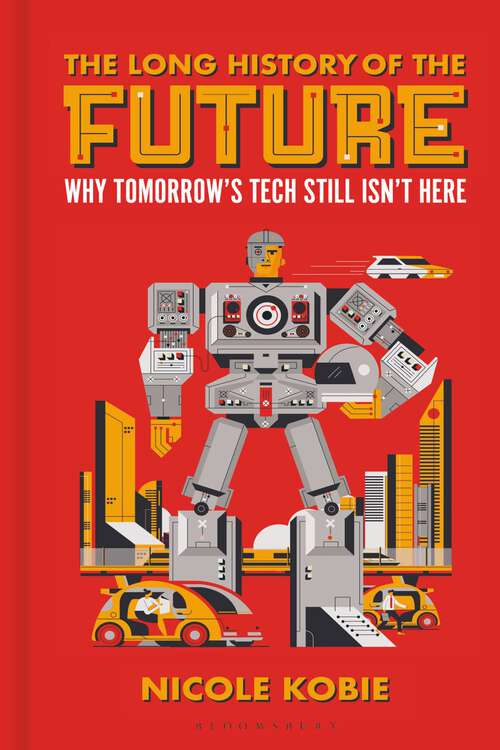 Book cover of The Long History of the Future: Why tomorrow's technology still isn't here