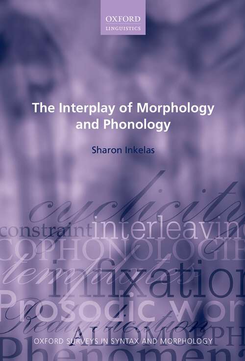 Book cover of The Interplay of Morphology and Phonology (Oxford Surveys in Syntax & Morphology #8)