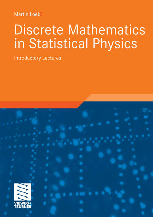 Book cover of Discrete Mathematics in Statistical Physics: Introductory Lectures (2010) (Advanced Lectures in Mathematics)