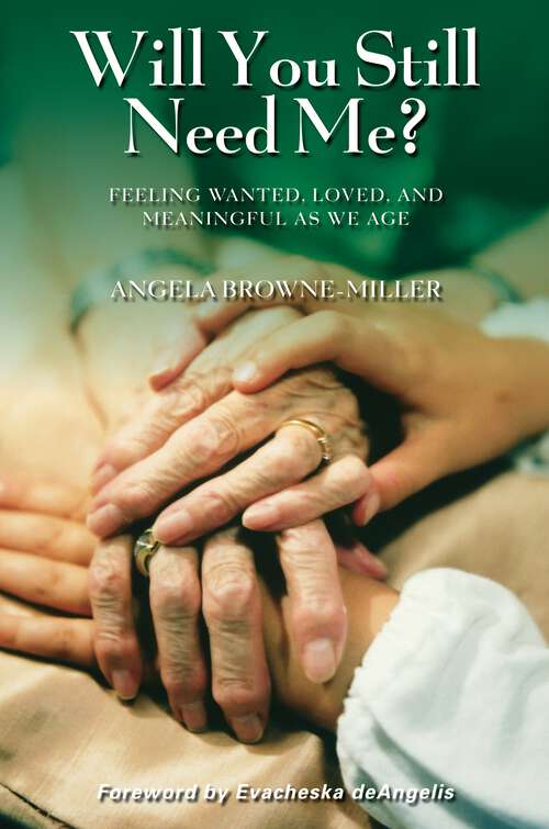 Book cover of Will You Still Need Me?: Feeling Wanted, Loved, and Meaningful as We Age