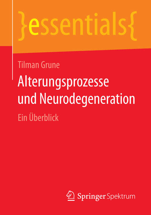 Book cover of Alterungsprozesse und Neurodegeneration: Ein Überblick (2014) (essentials)