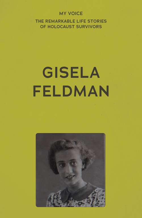 Book cover of My Voice: Gisela Feldman (My Voice: The Remarkable Life Stories of Holocaust Survivors)