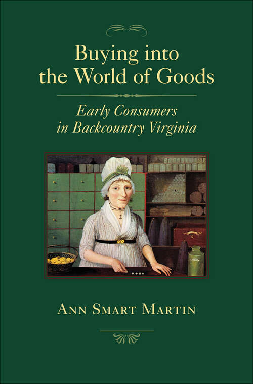 Book cover of Buying into the World of Goods: Early Consumers in Backcountry Virginia (Studies in Early American Economy and Society from the Library Company of Philadelphia)