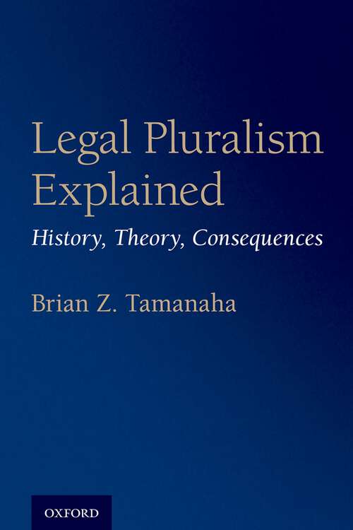 Book cover of Legal Pluralism Explained: History, Theory, Consequences