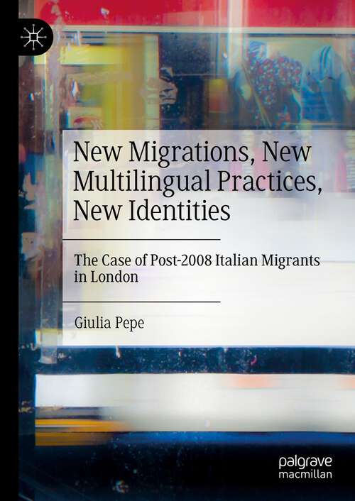 Book cover of New Migrations, New Multilingual Practices, New Identities: The Case of Post-2008 Italian Migrants in London (1st ed. 2022)