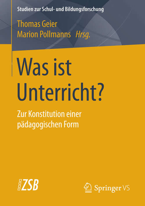 Book cover of Was ist Unterricht?: Zur Konstitution einer pädagogischen Form (1. Aufl. 2016) (Studien zur Schul- und Bildungsforschung #53)