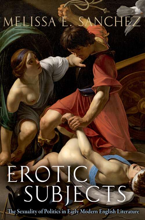 Book cover of Erotic Subjects: The Sexuality of Politics in Early Modern English Literature