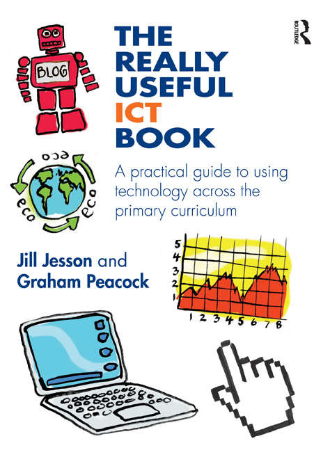 Book cover of The Really Useful ICT Book: A practical guide to using technology across the primary curriculum (The Really Useful)